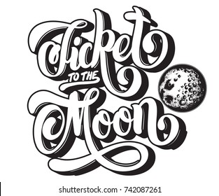 Ticket to the moon. Vector quote typographical background with hand written lettering and hand drawn illustration of moon. Template for card, poster, banner, print for t-shirt.