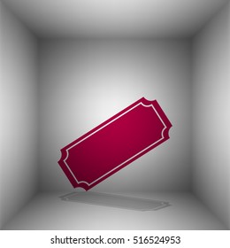 Ticket sign illustration. Bordo icon with shadow in the room.