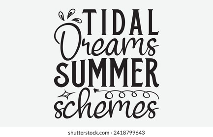 Tidal Dreams Summer Schemes -Summer Season Surfing Hobbies T-Shirt Designs, Conceptual Handwritten Phrase Calligraphic, Vector Illustration With Hand-Drawn Lettering, For Poster, Templates, Wall.