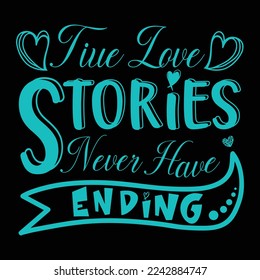 Tide  Love Stories Never Have Ending. Valentines Day T shirt Design.