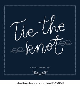 Tie the Knot quote.Nautical Wedding vector template.Boat Rope sailor theme.Elegant sea invite card overlay in white and navy blue colors.