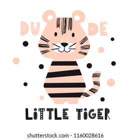 Tiger baby cute print. Sweet cat.Little tiger dudu text slogan. Cool african animal illustration for nursery t-shirt, kids apparel, invitation, simple scandinavian child design.