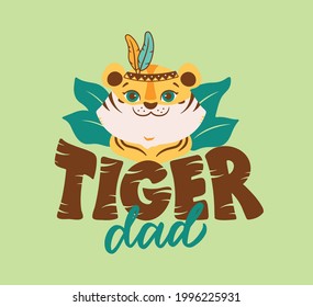 The tiger face with phrase. The wild animal Dad with feathers is good for tiger day, logos, t-shirt designs, cards. The vector illustration