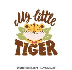 The tiger head with lettering quote - My little tiger. The funny wild boy with bow is good for logos, t-shirt designs, cards. The vector illustration