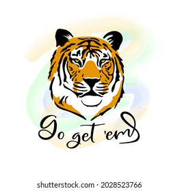 Tiger illustration with funny quote: Go get 'em. T shirt design, tote bag, poster, greeting card, mug. Tiger head vector illustration.