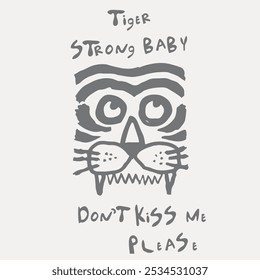 Tiger illustration with slogan. Hand drawn cute animal. Vector graphic design for t-shirt.