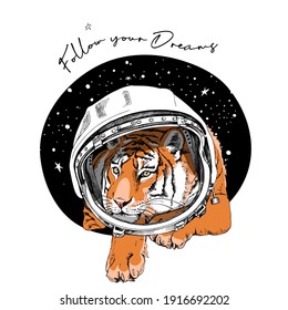 Tiger in the retro Astronaut's helmet on a space background. Follow your Dream - lettering quote. Humor card, t-shirt composition, hand drawn style print. Vector illustration.