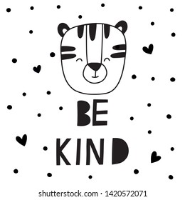 Tiger saying Be Kind vector print.Scandinavian style.Design for  cards, posters, cards, t-shirts, book, textile.
