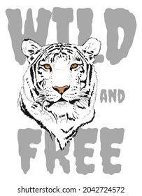 Tiger, T-shirt print, inscription - wild and free. Surface printing. Clothing design. Predator, head of the beast. Bright eyes. Tagline. Label, emblem, logo, tattoo. Stock vector illustration isolated