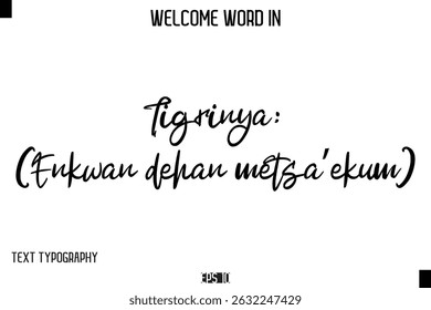 Tigrinya: (Enkwan dehan metsa’ekum)    -Welcome Word Cursive Typography Text