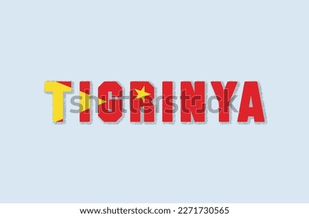"Tigrinya" painted in the colors of the flag: Yellow, and red. The official language of Ethiopia-Tigray Region, spoken by over 9.85 million people.