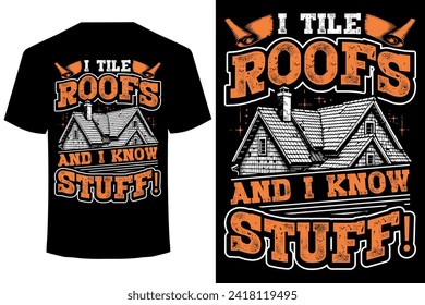 I Tile Roofs And I Know Stuff!.. funny roofer t shirt design