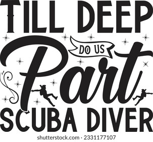 Till deep do us part scuba diver -  Lettering design for greeting banners, Mouse Pads, Prints, Cards and Posters, Mugs, Notebooks, Floor Pillows and T-shirt prints design.

