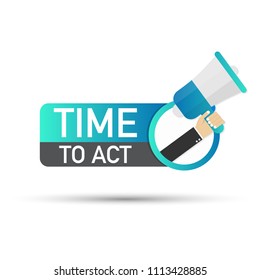 Time to act. Badge with megaphone icon on white background. Flat vector stock illustration.