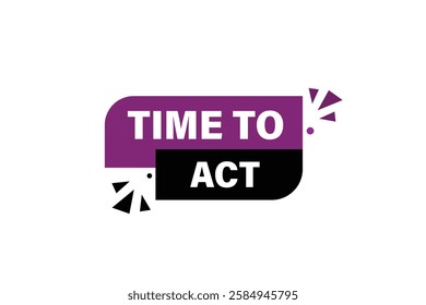 Time to act, Button for websites, application Design, Element, learn, stay, template, top scorer, design, level, sign, speech, bubble  banner, modern, symbol, click. 
