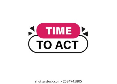 Time to act, Button for websites, application Design, Element, learn, stay, template, top scorer, design, level, sign, speech, bubble  banner, modern, symbol, click. 
