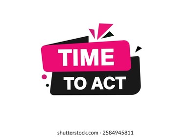 Time to act, Button for websites, application Design, Element, learn, stay, template, top scorer, design, level, sign, speech, bubble  banner, modern, symbol, click. 
