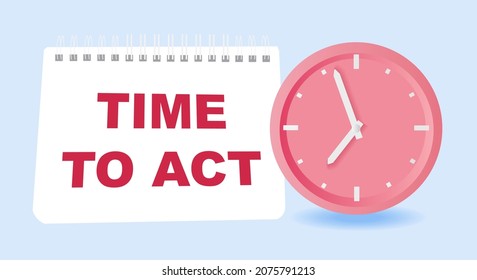 Time to act. Time clock movement call for action. Vector illustration