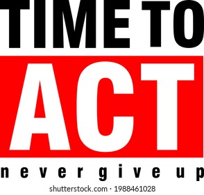 time to act quote t shirt design graphic vector  