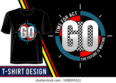 Time For Act T Shirt Design Graphic Vector Illustration 