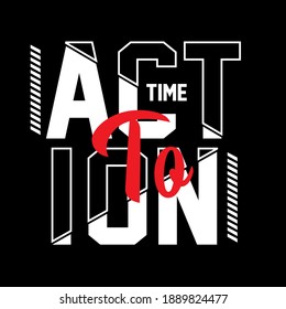 Time To Action slogan tee graphic typography for prints t shirt design, vector illustration