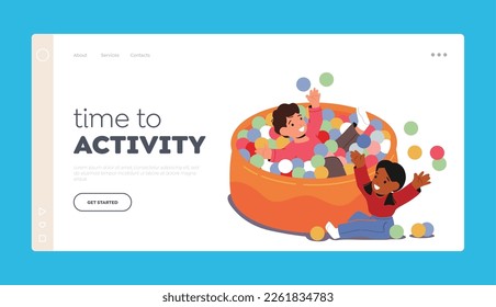 Time to Activity Landing Page Template. Excited Kids Play In Pool With Colorful Balls. Little Boy and Girl Characters Fun During Weekend in Play Room or Kids Zone. Cartoon People Vector Illustration