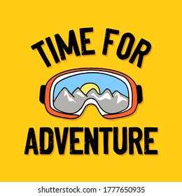 TIME FOR ADVENTURE TEXT, VECTOR ILLUSTRATION OF SNOW GOGGLES, MOUNTAINS VECTOR, SLOGAN PRINT