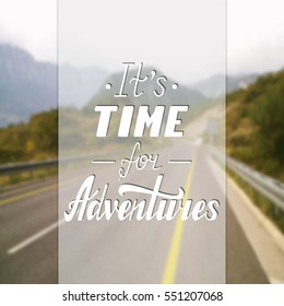 It's time for adventures life style inspiration quotes lettering. Motivational quote typography. Calligraphy Vector Hand written style Quote design letter element. Family life, t-shirt design
