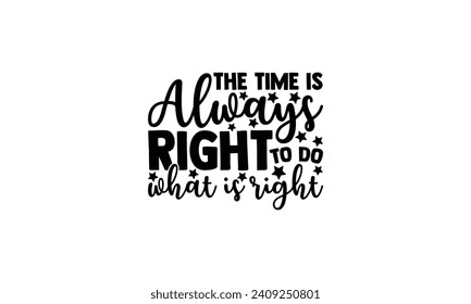 The time is always right to do what is right - illustration for prints on t-shirt and bags, posters, Mugs, Notebooks, Floor Pillows 