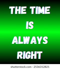 The time is always right inspirational and motivational quotes, typography, fashion, art, designs: for prints, posters, cards, t shirt, coffee mug hoodies etc.