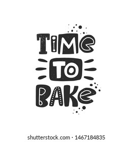 Time to bake. Hand drawn lettering. Handwritten quote sketch typography. Vector inscription slogan. Bakery poster, card, print design. Baked products shop logo.