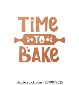 Time to bake Handwritten lettering. Baking, bakery shop, cooking, sweet products, dessert, pastry concept. Isolated vector illustration for poster, banner, cover, card.