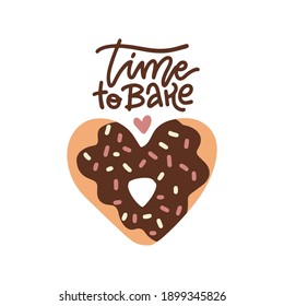 Time to bake - lettering poster design. Decorative illustration with heart shape donut in chocolate glaze , bakery product. Flat vector illustration