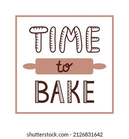 Time to Bake quote lettering. Inscription design for poster, banner, home design, decoration for bakery or cafe. Isolated vector illustration