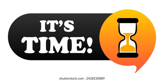 Its time banner with hourglass. Announcement, advertising, temporary offer, limited, sale, sell, buy, purchase, hot, order, make your choice, hurry up, be quick. Vector illustration