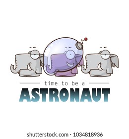 Time to be astronaut. Card with vector elephant character.