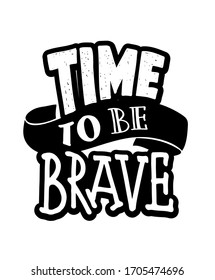 Time to be brave. Motivation hand drawn doodle lettering quote. Lettering postcard. Poster with inspiration letters.