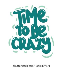 time to be crazy quote text typography design graphic vector illustration