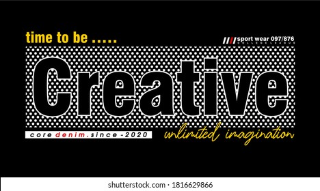 time to be creative typography design for print t shirt 