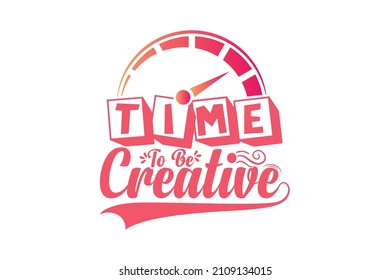 Time to be creative typography t shirt design. Time and tide wait for none