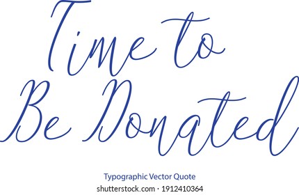 Time to Be Donated Beautiful Cursive Typography Blue Color Text Quote 