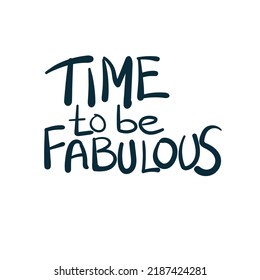 time to be fabulous girl power diversity vector concept saying lettering hand drawn shirt quote line art simple monochrome