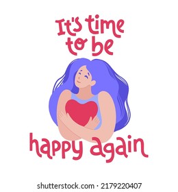 It’s time to be happy again. Peaceful and calm young woman with blue hair hugging a huge heart. Hand drawn vector illustration in flat style with handwritten positive inspirational lettering quote.