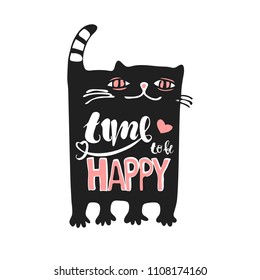 Time to be happy. Hand drawn inspirational quote with a pet. Lettering design for posters, t-shirts, cards, invitations, stickers, banners, advertisement. Vector.