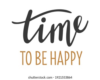 Time to be happy hand drawn lettering logo icon. Vector phrases elements for planner, cards, banners, posters, mug, scrapbooking, pillow case, wall decor, phone cases and clothes design. 