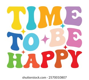 Time To Be Happy svg,Motivational svg,Inspirational Quotes, Self Love Svg,Inspirational Svg,Cut File