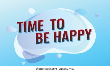 time to be happy word vector illustration blue lines 3d style for social media landing page, template, ui, web, mobile app, poster, banner, flyer, background, gift card, coupon, label, wallpaper