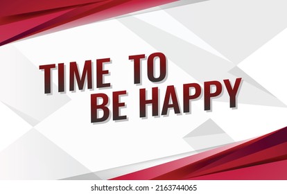 time to be happy word vector illustration red lines 3d style for social media landing page, template, ui, web, mobile app, poster, banner, flyer, background, gift card, coupon, label, wallpaper