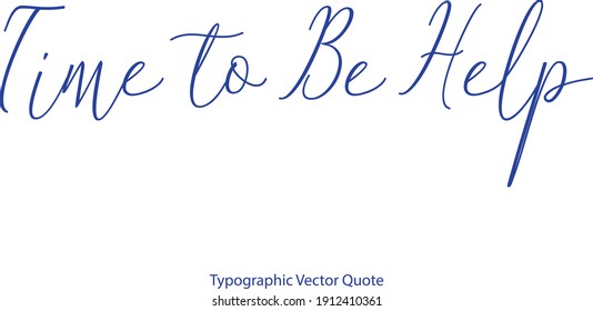 Time to Be Help Beautiful Cursive Typography Blue Color Text Quote 