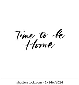 TIME TO BE HOME. MOTIVATIONAL VECTOR HAND LETTERING TYPOGRAPHY 